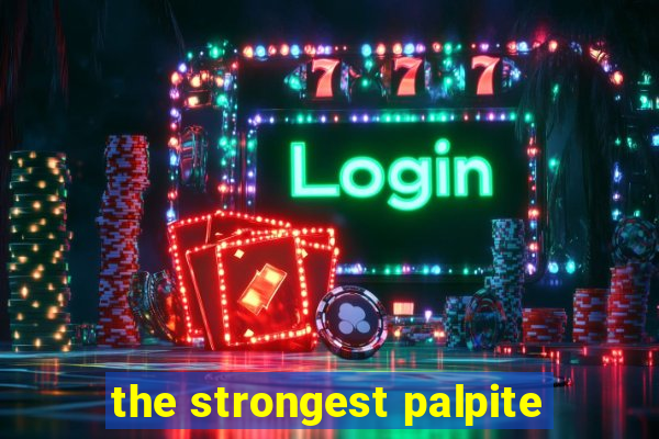 the strongest palpite